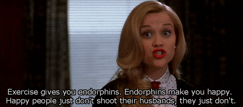 Endorphins make you happy. Happy people don't kill their husbands.
